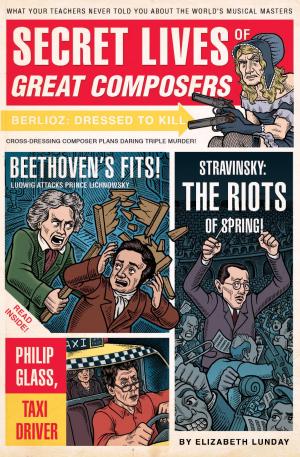 Cover of the book Secret Lives of Great Composers by Rick Chillot