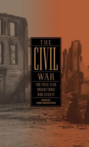 Cover of the book The Civil War: The Final Year Told by Those Who Lived It (LOA #250) by Edward G. Longacre