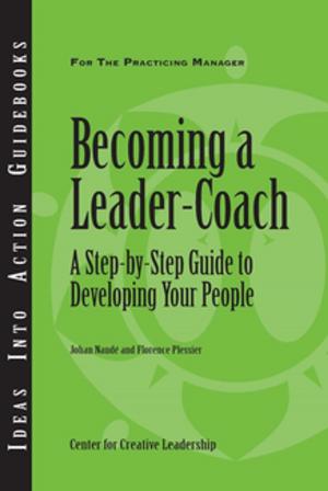 Cover of the book Becoming a Leader Coach: A Step-by-Step Guide to Developing Your People by Cynthia D. McCauley