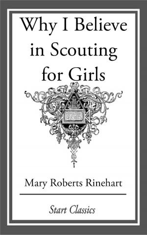 Cover of Why I Believe in Scouting for Girls by Mary Roberts Rinehart, Start Classics