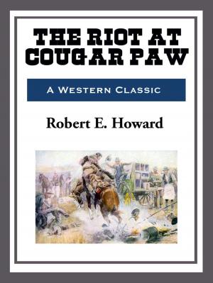 Cover of the book The Riot at Cougar Paw by Robert E. Howard