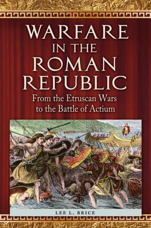 Cover of the book Warfare in the Roman Republic: From the Etruscan Wars to the Battle of Actium by William Elliott III, Melinda K. Lewis