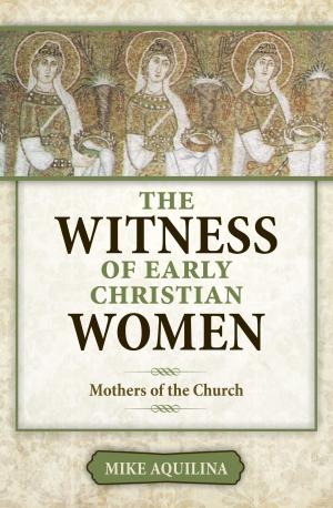 Cover of the book The Witness of Early Christian Women by Archbishop J. Peter Sartain