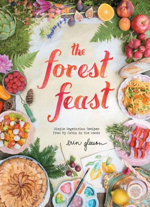 bigCover of the book The Forest Feast: Simple Vegetarian Recipes from My Cabin in the Woods by 