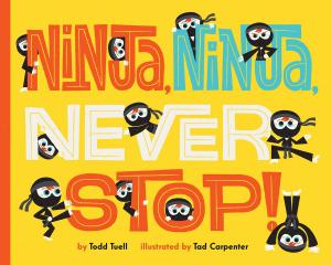 Cover of the book Ninja, Ninja, Never Stop! by Alicia Ybarbo, Mary Ann Zoellner, Erin Clune