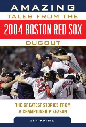 Book cover of Amazing Tales from the 2004 Boston Red Sox Dugout