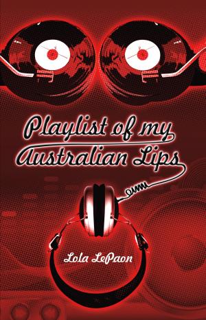 Cover of the book Playlist of my Australian Lips by Kathryn Woodard