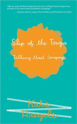Cover of the book Slip of the Tongue by Katie Haegele