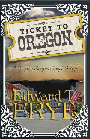 Cover of Ticket To Oregon "A Three Generational Saga"
