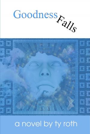 Cover of the book Goodness Falls by Thomas Peter Bennett