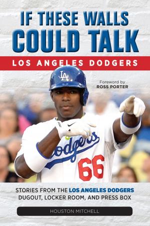 Cover of the book If These Walls Could Talk: Los Angeles Dodgers by Ron Shandler, Ray Murphy, Brent Hershey, Brandon Kruse