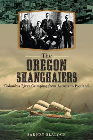 Cover of the book The Oregon Shanghaiers: Columbia River Crimping from Astoria to Portland by Sharon Broglin, Allen Park Historical Museum
