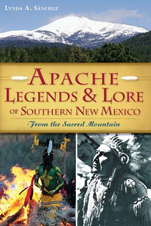 Cover of the book Apache Legends & Lore of Southern New Mexico by Courtney Flynn