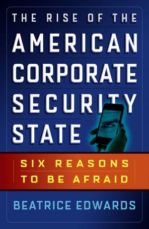 Cover of the book The Rise of the American Corporate Security State by Alex Pattakos, Elaine Dundon