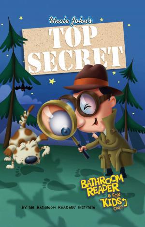 Cover of the book Uncle John's Top Secret Bathroom Reader For Kids Only! Collectible Edition by Bathroom Readers' Institute, Bathroom Readers' Hysterical Society