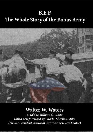 Cover of the book B.E.F.: The Whole Story of the Bonus Army by Neal Bascomb