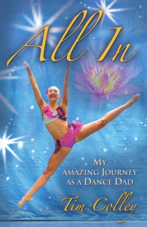 Cover of the book ALL IN: My Amazing Journey as a Dance Dad by Tim Pleacher