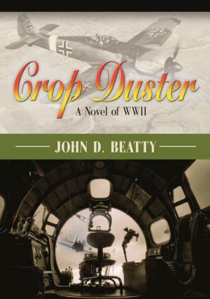 Cover of the book Crop Duster: A Novel of World War Two by Justin Toole