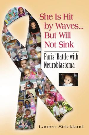 bigCover of the book SHE IS HIT BY WAVES...BUT WILL NOT SINK: Paris' Battle with Neuroblastoma by 
