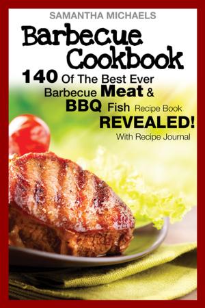 Cover of Barbecue Cookbook: 140 Of The Best Ever Barbecue Meat & BBQ Fish Recipes Book...Revealed! (With Recipe Journal)