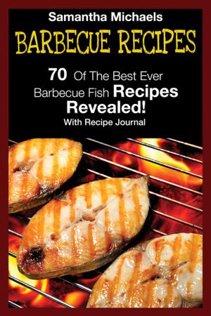 Book cover of Barbecue Recipes: 70 Of The Best Ever Barbecue Fish Recipes...Revealed! (With Recipe Journal)
