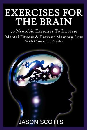 Cover of Exercise For The Brain: 70 Neurobic Exercises To Increase Mental Fitness & Prevent Memory Loss (With Crossword Puzzles)