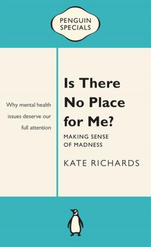 Cover of the book Is There No Place for Me?: Making Sense of Madness: Penguin Special by Leah Giarratano