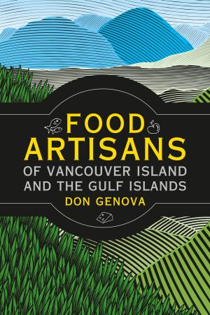 Cover of the book Food Artisans of Vancouver Island and the Gulf Islands by Monique Anstee