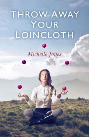 Cover of the book Throw Away Your Loincloth by Jenny Light