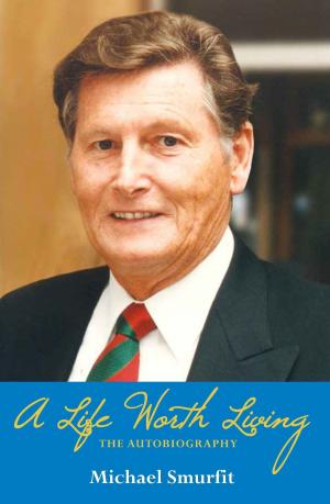 Cover of the book A Life Worth Living: Michael Smurfit's Autobiography by Andrea Martin