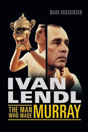 Cover of the book Ivan Lendl- The Man Who Made Murray by Travis Elborough, Alan Horsfield
