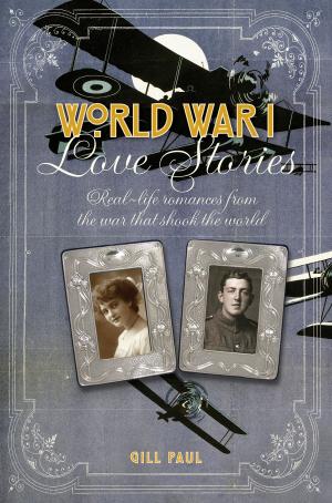 Cover of the book World War I Love Stories: Real-life Romances from the War that Shook the World by Sara Wood