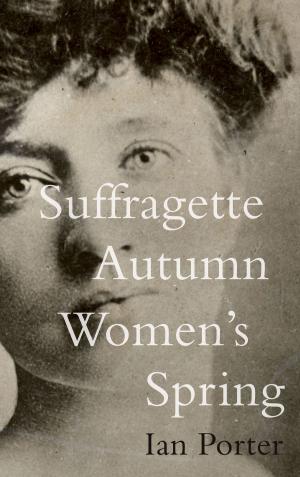 Cover of the book Suffragette Autumn Women's Spring by Tess St. John