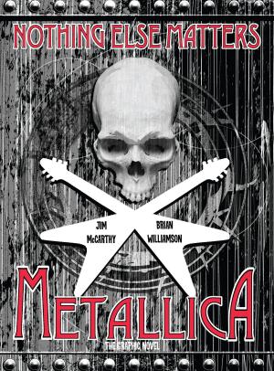 Cover of the book Metallica: Nothing Else Matters, The Graphic Novel by Jeff Apter