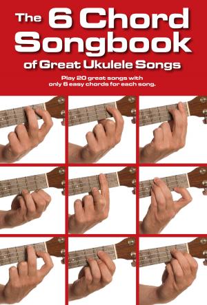 Cover of the book The 6 Chord Songbook of Great Ukulele Songs by Music Sales