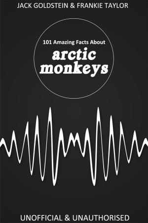 Cover of the book 101 Amazing Facts about Arctic Monkeys by Geoffrey Crees