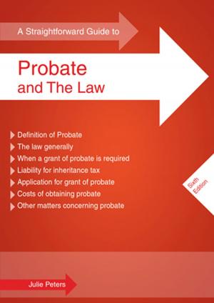 Cover of the book A Straightforward Guide To Probate And The Law by Sam Walker