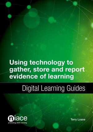 Cover of the book Using Technology to Gather, Store and Report Evidence of Learning: Digital Learning Guides by Celine Castelino