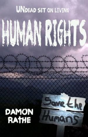 Cover of Human Rights: Undead Set on Living by Damon Rathe, Fishcake Publications
