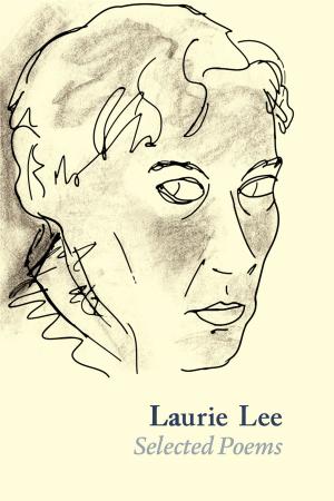 Cover of the book Laurie Lee Selected Poems by Chris Cowlin