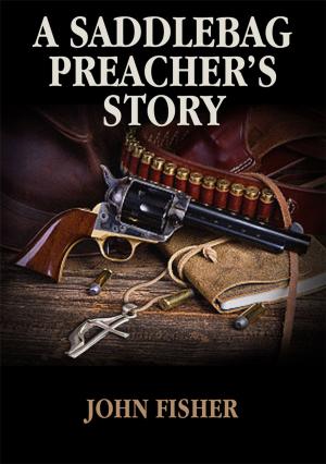 Cover of the book A Saddlebag Preacher’s Story by Margaret (Meg) J. Irvin, Lindsay Polkinhorne
