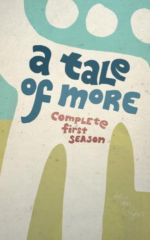 Cover of the book A Tale of More: Complete First Season by Colin Wright