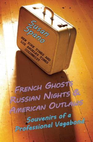 Cover of the book French Ghosts, Russian Nights, and American Outlaws: Souvenirs of a Professional Vagabond by Alain-Guy Aknin