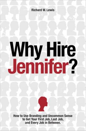Cover of the book Why Hire Jennifer?: How to Use Branding and Uncommon Sense to Get Your First Job, Last Job, and Every Job in Between by Sarah O'Flaherty