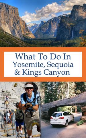 Cover of What To Do In Yosemite, Sequoia And Kings Canyon