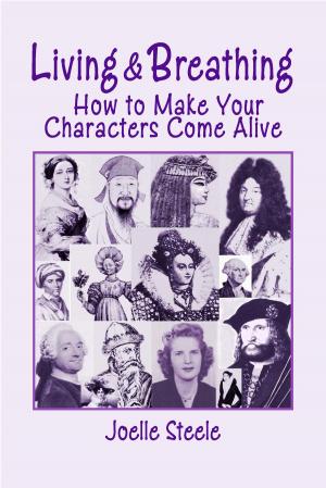 Cover of the book Living and Breathing: How to Make Your Characters Come Alive by Joelle Steele