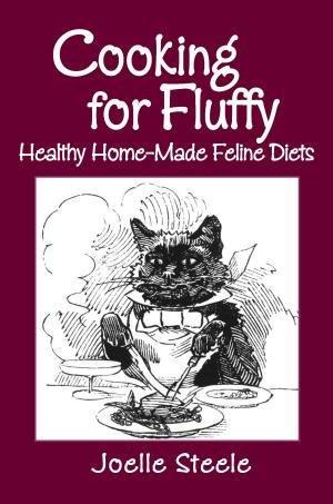 Cover of the book Cooking For Fluffy: Healthy Home-Made Feline Diets by Joelle Steele