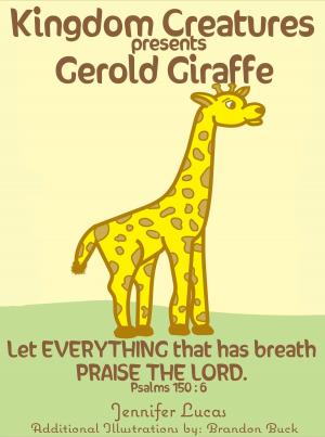 Cover of the book Kingdom Creatures presents Gerold Giraffe by Beverly D Harris