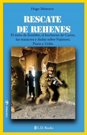 Book cover of Rescate de rehenes. El éxito de Entebbe, el bochorno de Cárter, las masacres y dudas sobre Fujimori, Putin y Uribe