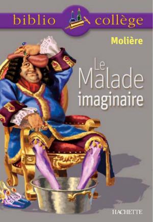 Cover of the book Bibliocollège - Le Malade imaginaire, Molière by Jack Guichard, Marc Antoine, Richard Minguez, Serge Conneau, Olivier Burger